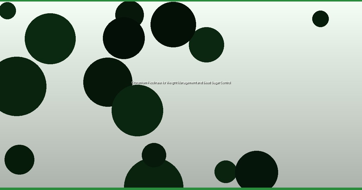 Chromium Picolinate for Weight Management and Blood Sugar Control - Image 1