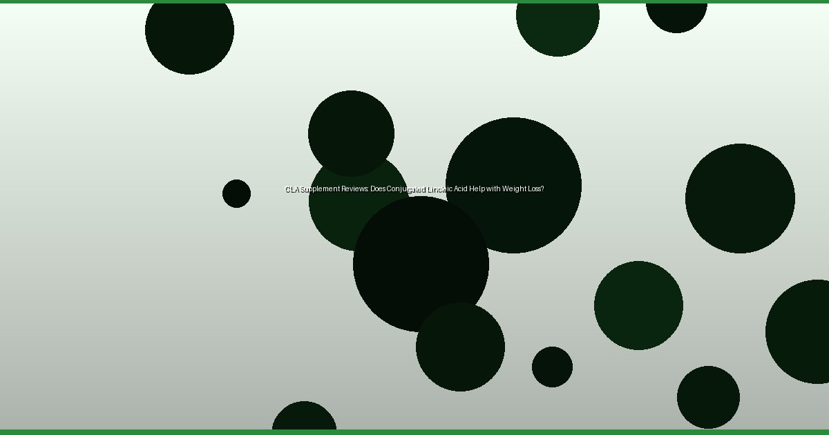 CLA Supplement Reviews: Does Conjugated Linoleic Acid Help with Weight Loss? - Image 1