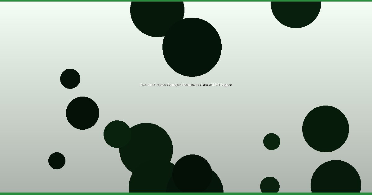 Over-the-Counter Mounjaro Alternatives: Natural GLP-1 Support - Image 1