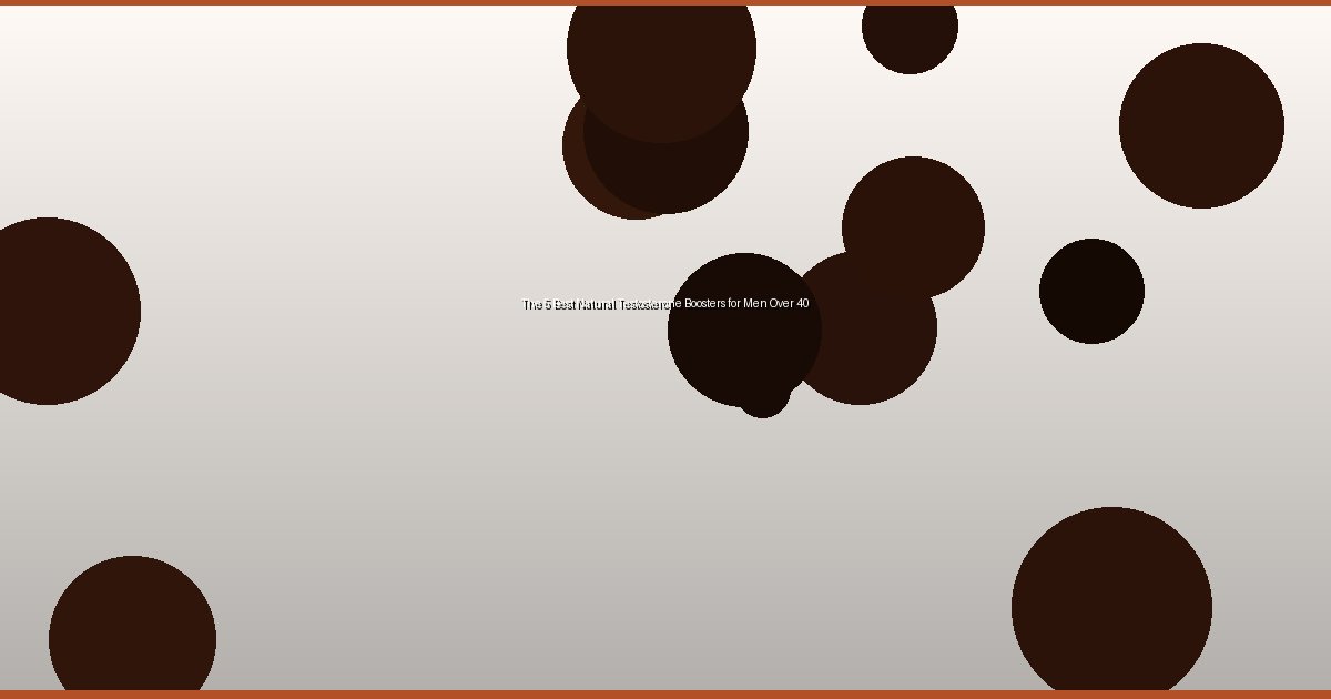 The 5 Best Natural Testosterone Boosters for Men Over 40 - Image 2