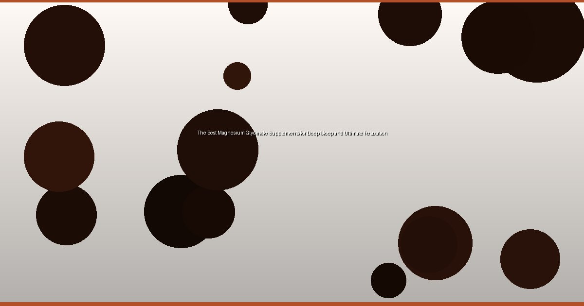 The Best Magnesium Glycinate Supplements for Deep Sleep and Ultimate Relaxation - Image 2